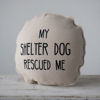 "My Shelter Dog Rescued Me" Cotton Pillow by Creative Co-op