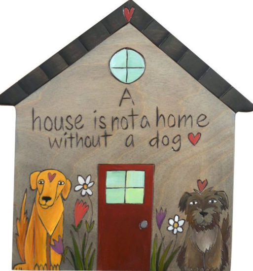 A House is Not a Home Without A Dog House-Shaped Plaque by Sticks
